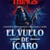 Stranger Things El Vuelo de Ícaro novela oficial.